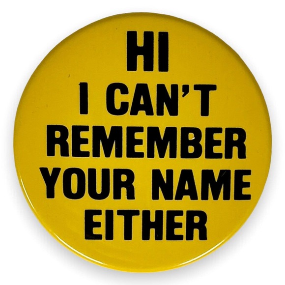 Hi I Can't Remember Your Name Either Pin Pinback Button Lapel Hat Novelty Funny - Picture 1 of 2